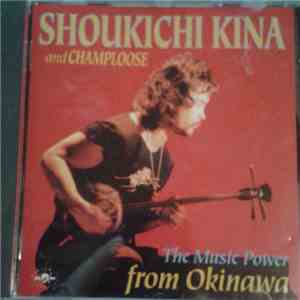 Shoukichi Kina And Champloose - The Music Power From Okinawa