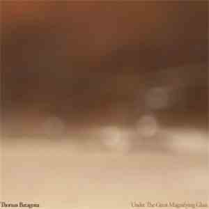 Thomas Baragona - Under The Great Magnifying Glass