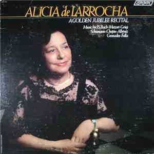 Alicia De Larrocha -  A Golden Jubilee Recital