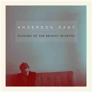 Anderson East - Flowers Of The Broken Hearted