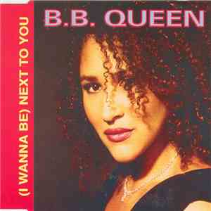 B.B. Queen - (I Wanna Be) Next To You