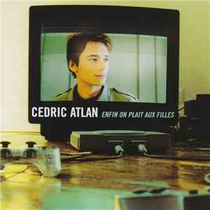 Cédric Atlan - Enfin On Plait Aux Filles