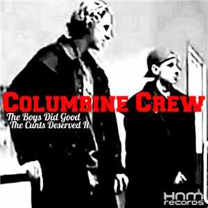 Columbine Crew - The Boys Did Good, The Cunts Deserved It