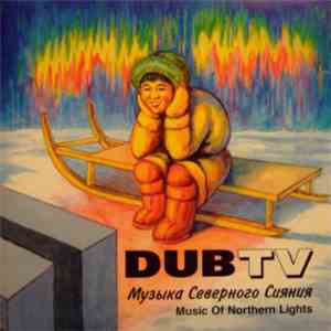 Dub TV - Музыка Северного Сияния / Music Of Northern Lights