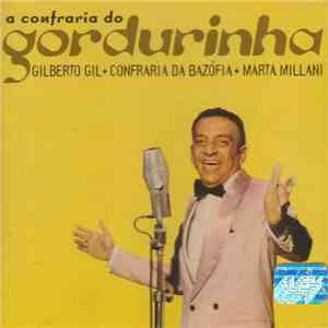 Gilberto Gil • Confraria Da Bazófia • Marta Millani - A Confraria Do Gordurinha