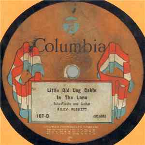 Riley Puckett - Little Old Log Cabin In The Lane / Rock All Our Babies To S ...