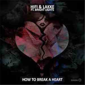 HIFI  & John Lakke Ft Bright Lights  - How To Break A Heart