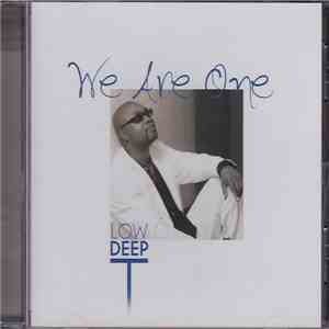 Low Deep T - We Are One