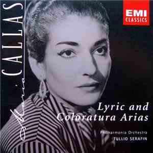 Maria Callas - Philharmonia Orchestra, Tullio Serafin - Lyric And Coloratura Arias