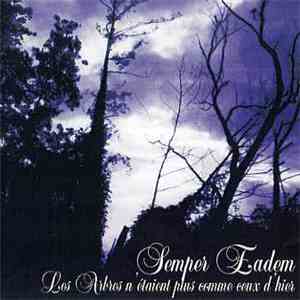 Semper Eadem - Les Arbres N'étaient Plus Comme Ceux D'hier