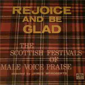 The Scottish Festivals Of Male Voice Praise Directed By James McRoberts - Rejoice And Be Glad