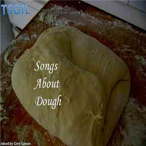 TSOIL - Songs About Dough