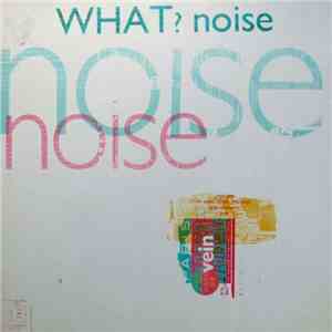 What? Noise - Vein