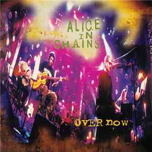 Alice In Chains - Over Now