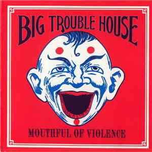 Big Trouble House - Mouthful Of Violence