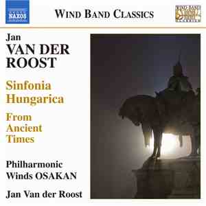 Jan Van Der Roost, Philharmonic Winds Osakan - From Ancient Times, Sinfonia ...