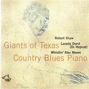 Robert Shaw  / Lavada Durst / Whistlin' Alex Moore - Giants Of Texas Countr ...