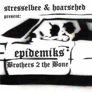 Stresselbee & Hoarsehed Present: Epidemiks - Brothers 2 The Bone