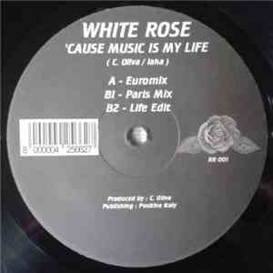 White Rose - 'Cause Music Is My Life
