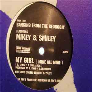 Banging From The Bedroom Featuring Mikey & Smiley - My Girl (Mine All Mine)