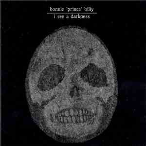 Bonnie 'Prince' Billy - I See A Darkness