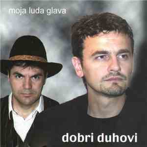 Dobri Duhovi  - Moja Luda Glava