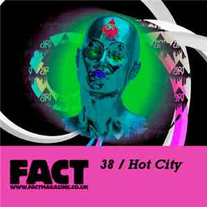Hot City - FACT Mix 38