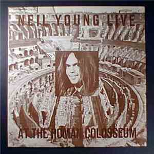 Neil Young & Crazy Horse - Live At The Roman Colosseum