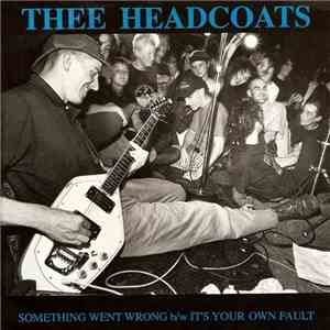 Thee Headcoats - Something Went Wrong b/w It's Your Own Fault