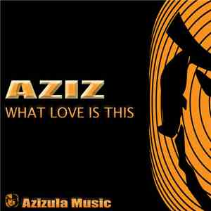 Aziz  - What Love Is This
