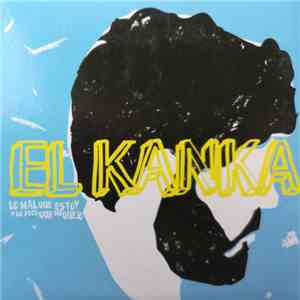 El Kanka - Lo Mal Que Estoy Y Lo Poco Que Me Quejo