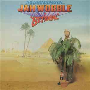 Jah Wobble - The Legend Lives On... Jah Wobble In Betrayal