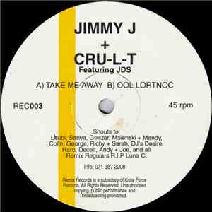Jimmy J & Cru-L-T Featuring JDS - Take Me Away / Ool Lortnoc