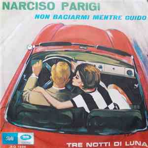 Narciso Parigi - Non Baciarmi Mentre Guido / Tre Notti di Luna