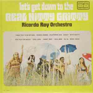 Ricardo Ray Orchestra - Let's Get Down To The Real Nitty Gritty
