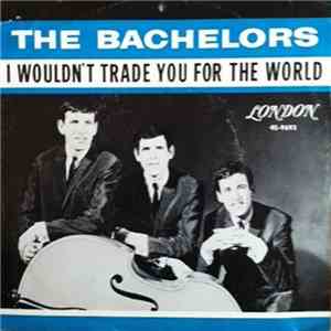 The Bachelors - I Wouldn't Trade You For The World