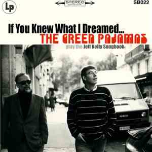 The Green Pajamas - If You Knew What I Dreamed - The Green Pajamas play the Jeff Kelly Songbook