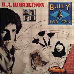 B. A. Robertson - Bully For You