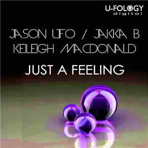 Jason UFO / Jakka B, Keileigh MacDonald - Just A Feeling