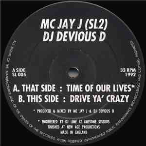 MC Jay J (SL2) DJ Devious D - Time Of Our Lives / Drive Ya' Crazy