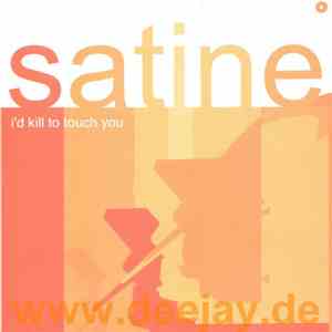 Satine - I'd Kill To Touch You