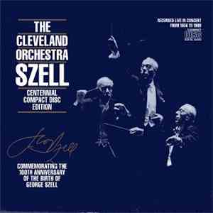 The Cleveland Orchestra, Szell - Centennial Compact Disc Edition Commemorating The 100th Anniversary Of The Birth Of George Szell