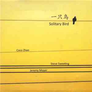Coco Zhao, Steve Sweeting, Jeremy Moyer - Solitary Bird