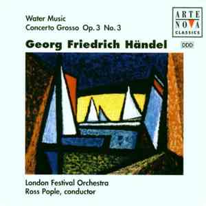 Georg Friedrich Händel : Ross Pople / London Festival Orchestra - Water Music / Concerto Grosso Op. 3 No. 3