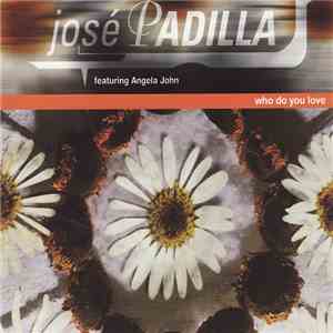 José Padilla Featuring Angela John - Who Do You Love