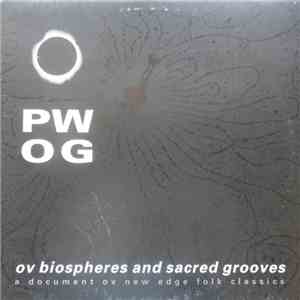 PWOG - Ov Biospheres And Sacred Grooves: A Document Ov New Edge Folk Classi ...