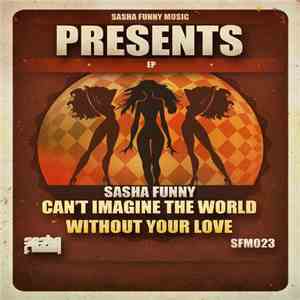 Sasha Funny - Can't Imagine The World Without Your Love