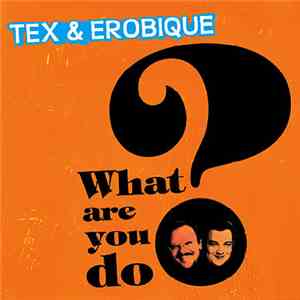 Tex  & Erobique - What Are You Do?
