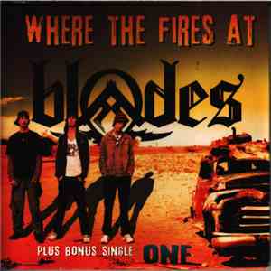 Blades  - Where The Fires At