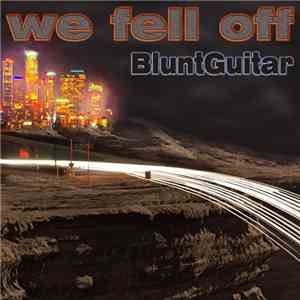 BluntGuitar - We Fell Off